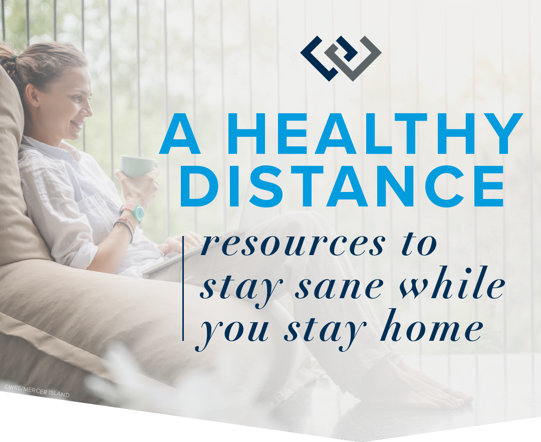 A Healthy Distance: Resources to Stay Sane While You Stay Home